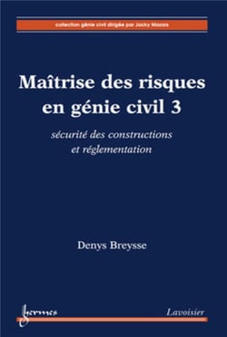Maîtrise des risques en génie civil Tome 3 - sécurite des constructions et réglementation