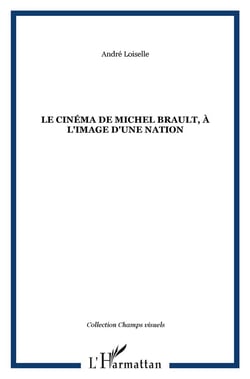 Le cinéma de Michel Brault, à l'image d'une nation