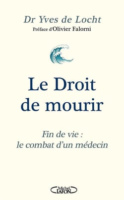 Le droit de mourir : Fin de vie : le combat d'un médecin