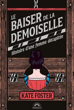 Le baiser de la demoiselle : Histoire d'une femme décapitée
