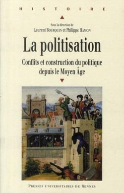 La politisation - conflits et construction du politique depuis le Moyen-âge