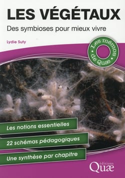 Les végétaux - des symbioses pour mieux vivre - les notions essentielles - 22 schémas pédagogiques - une synthèse par chapitre
