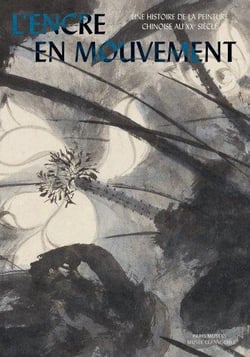 L'encre en mouvement : une histoire de la peinture chinoise au XXe siècle
