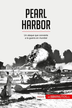 Pearl Harbor : un ataque que convierte a la guerra en mundial