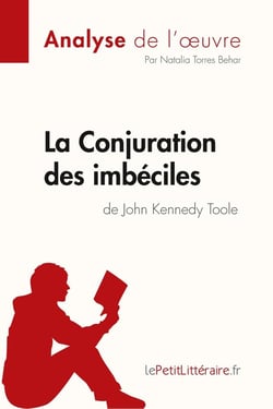 La conjuration des imbéciles de john kennedy toole (analyse de l'oeuvre) - comprendre la litterature