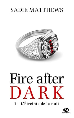Fire after dark Tome 1 : l'étreinte de la nuit