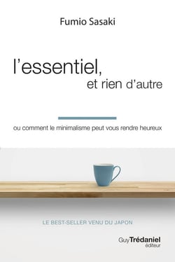 L'essentiel, et rien d'autre : Ou comment le minimalisme peut vous rendre heureux