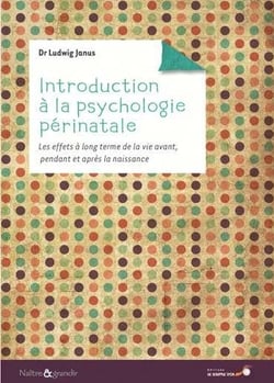 Introduction à la psychologie périnatale - les effets à long terme de la vie avant, pendant et après la naissance