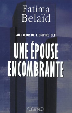 Une epouse encombrante - au coeur de l'empire elf - l'ex-femme de loic le floch-prigent parle