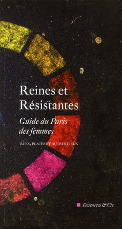Reines et resistantes guide du Paris des femmes