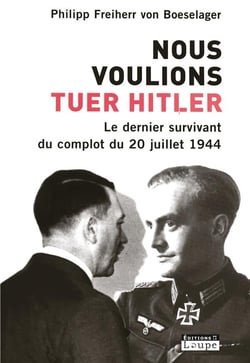 Nous voulions tuer Hitler - le dernier survivant du complot du 20 juillet 1944