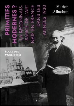 Primitifs modernes ? la reconnaissance de l'art naïf en France dans les années 1930
