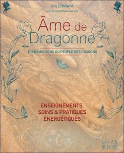 Âme de dragonne : Transmissions du peuple des dragons - Enseignements, soins & pratiques énergétiques