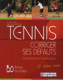 Tennis - corriger ses défauts - technique, tactique, mental - 80 fiches illustrées, des solutions clés en main