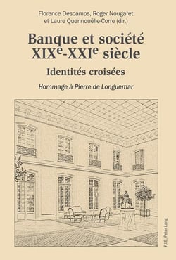 Banque et société, XIXe-XXIe siècle : Identités croisées - Hommage à Pierre de Longuemar