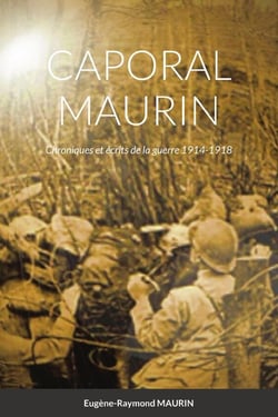 CAPORAL MAURIN : Chroniques et écrits de la guerre 1914-1918