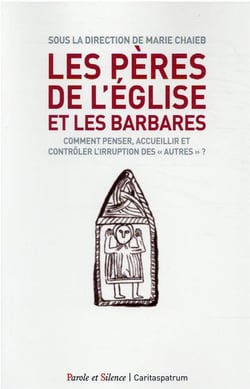Les Pères de l'Eglise et les barbares - comment penser, accueillir et contrôler l'irruption des « autres » ?