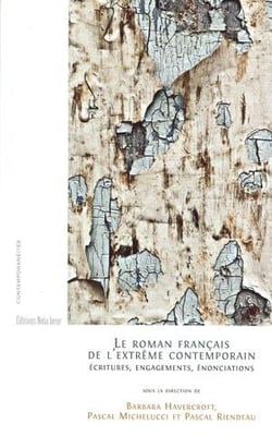 Le roman français de l'extrême contemporain - écritures, engagements, énonciations