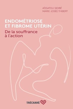 Endométriose et fibrome utérin : de la souffrance à l'action