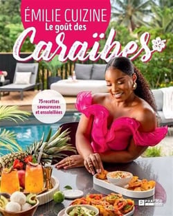 Le goût des Caraïbes : 75 recettes savoureuses et ensoleillées