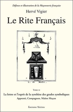 Le rite français Tome 3 - la lettre et l'esprit de la synthèse des grades symboliques - apprenti, compagnon, maître maçon