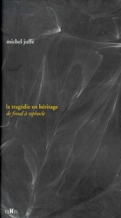 La tragédie en héritage - de Freud à Sophocle