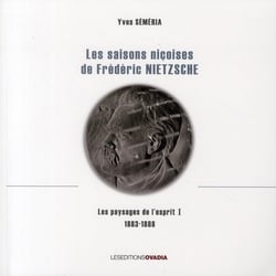 Les saisons niçoises de Friedrich Nietzsche - les paysages de l'esprit t.1 (1883-1888)