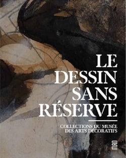 Le dessin sans réserve - collection du musée des arts décoratis