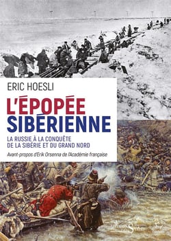 L'épopée sibérienne - la Russie à la conquête de la Sibérie et du Grand Nord