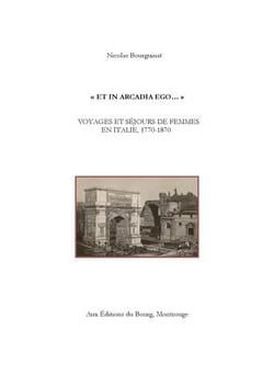 "et in arcadia ego... " voyages et sejours de femmes en italie, 1770-1870