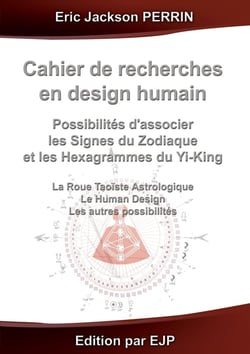 Cahier de recherches en Design Humain : Combiner les signes du zodiaque et les hexahrammes du Yi-King