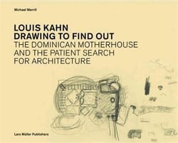 Louis Kahn - drawing to find out - the dominican motherhouse and the patient search ofr architecture