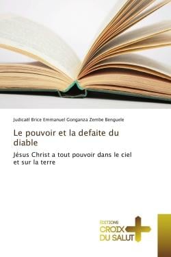 Le pouvoir et la defaite du diable : Jesus Christ a tout pouvoir dans le ciel et sur la terre