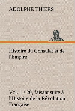 Histoire du consulat et de l'empire - (vol. 1 / 20) faisant suite a l'histoire de la revolution fran