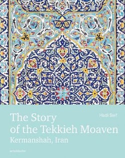 The story of the Tekkieh Moaven : Kermanshah, Iran