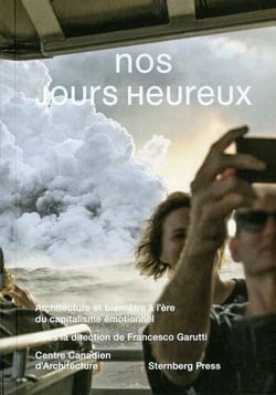 Nos jours heureux - architecture et bien-être à l'ère du capitalisme émotionnel