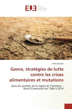 Genre, stratégies de lutte contre les crises alimentaires et mutations : dans les sociétés de la région de l'extrême - Nord (Cameroun) de 1984 à 2016