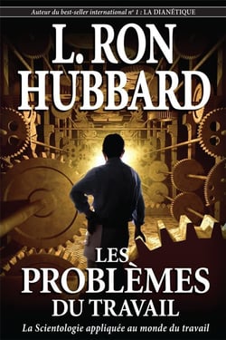 Les problemes du travail - la scientologie appliquee au monde du travail