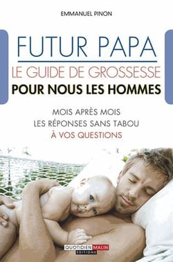Futur papa - le guide de grossesse pour nous les hommes