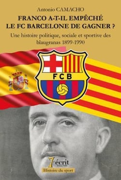 Franco a-t-il empêché le fc barcelone de gagner ? une histoire politique, sociale et sportive des blaugranas, 1899-1990