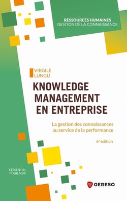 Knowledge Management en entreprise : La gestion des connaissances au service de la performance (6e édition)