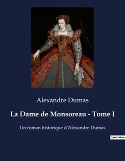 La Dame de Monsoreau - Tome I : Les passions secrètes d'une cour en ébullition