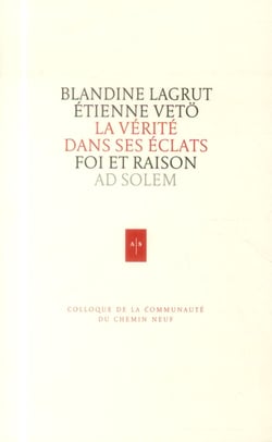 La vérité dans ses éclats - foi et raison au xxie siècle