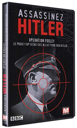 ASSASSINEZ HITLER : OPERATION FOXLEY
