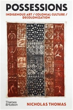 Possessions indigenous art / colonial culture / decolonization