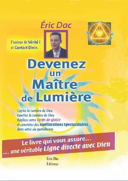 Devenez un maitre de lumiere : Le livre qui vous assure une véritable ligne directe avec Dieu