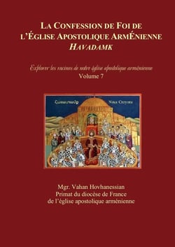 LA CONFESSION DE FOI DE  L'ÉGLISE APOSTOLIQUE ARMÉNIENNE : « HAVADAMK » : Explorer les racines de notre église apostolique arménienne
