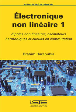 Électronique non linéaire 1 - dipôles non linéaires, oscillateurs harmoniques et circuits en commutation