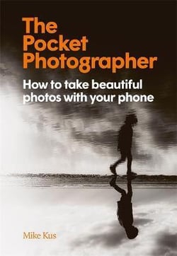 The pocket photographer : how to take beautiful photos with your phone