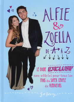 Alfie & zoella - le guide exclusif non-officiel pour tous les fans du super couple de vloggueurs